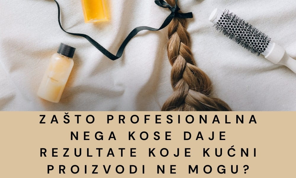 Zašto profesionalna nega kose daje rezultate koje kućni proizvodi ne mogu?